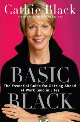 Basic Black : The Essential Guide for Getting Ahead at Work (and in Life) 