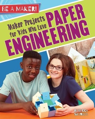 Maker Projects for Kids Who Love Paper Engineering (Be a Maker!), Sjonger, Rebec