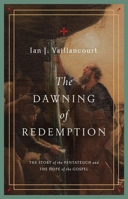 The Dawning of Redemption: The Story of the Pentateuch and the Hope of the Gospe