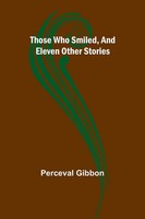 Those Who Smiled, And Eleven Other Stories | Perceval Gibbon | Taschenbuch