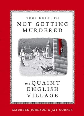 Your Guide to Not Getting Murdered in a Quaint English Village, Maureen Johnson 