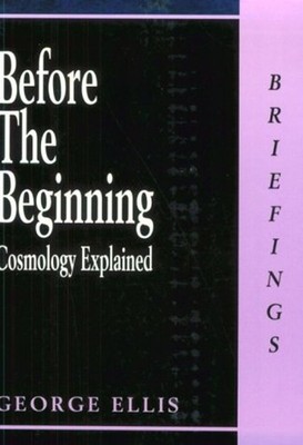Before the Beginning : Cosmology Explained Paperback George Ellis