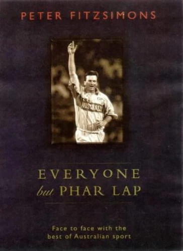 Everyone but Phar Lap: Face to Face with the Best of Australia .