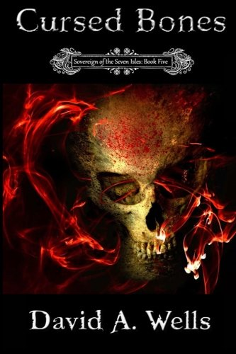 Cursed Bones: Sovereign of the Seven Isles: Book Five: Volume 5 - Wells, David A