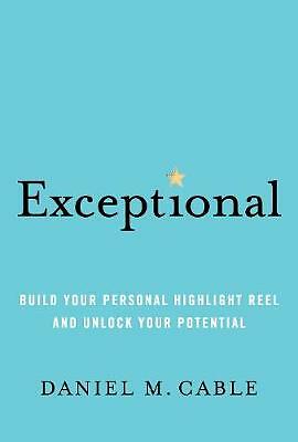 Exceptional: Build Your Personal Highlight Reel and Unlock Your Potential by...