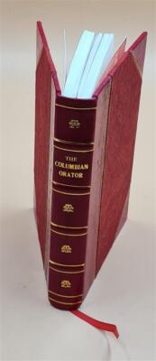 The Columbian Orator : Containing A Variety Of Original And Sele [Leather Bound]