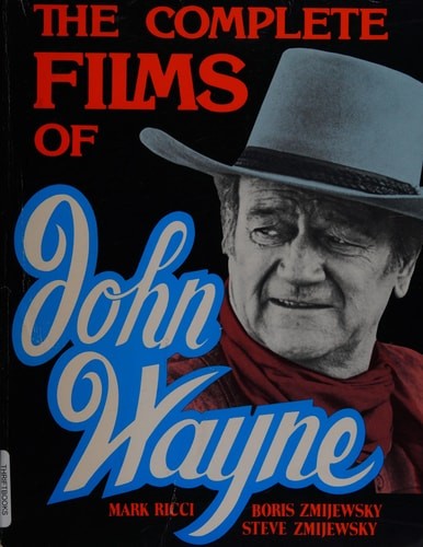The Complete Films Of John Wayne by Zmijewsky, Boris,Zmijewsky, Steven,Ricci, Ma
