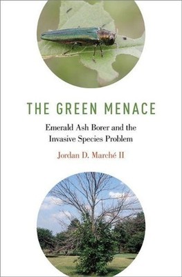 The Green Menace: Emerald Ash Borer and the Invasive Species Problem by Jordan D