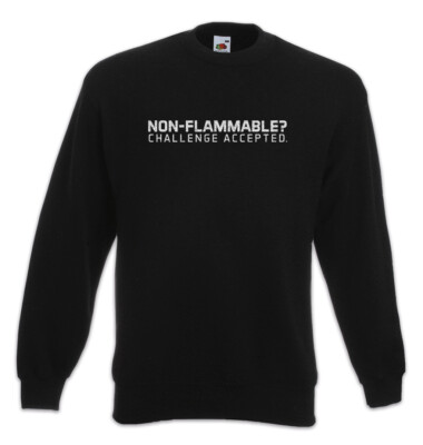 Non-Flammable? Challenge Accepted Sweatshirt Pullover Chemie Chemiker Fun Nerd