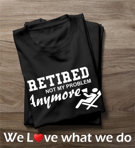 Retired Not My Problem Anymore T-Shirt Novelty Retirement Funny Gift T Shirt - Picture 3 of 14
