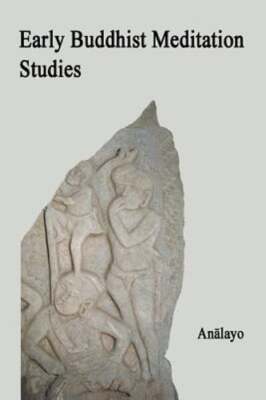 Early Buddhist Meditation Studies by Analayo: New