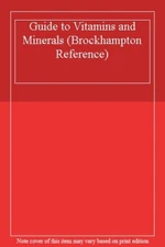 Guide to Vitamins and Minerals (Brockhampton Reference)