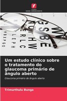 Um Estudo ClíNico Sobre O Tratamento Do Glaucoma PrimáRio De âNgulo Aberto Trimu