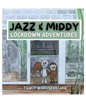 Jazz and Middy: Lockdown Adventures: Lockdown Adventures, Tracy Warusevitane