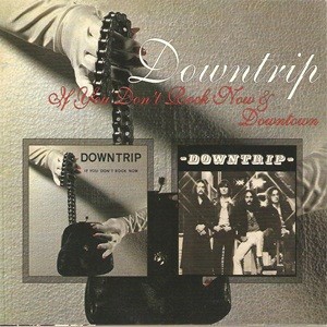 Downtrip:  ''Downtown''  and  ''If You Don't Rock Now''   (2 on 1 Digipak-CD)