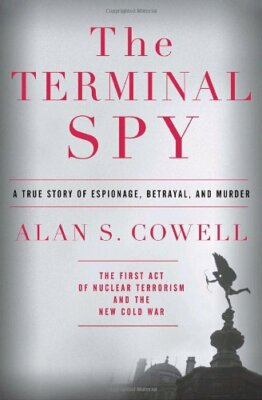 The Terminal Spy: A True Story of Espionage, Betrayal and Murder,Alan S. Cowell
