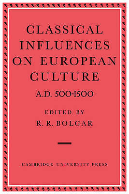 Classical Influences on European Culture A.D. 500 1500 Bolgar Paperback