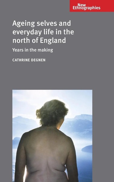 Cathrine Degnen | Ageing Selves And Everyday Life In The North Of England | Buch-image