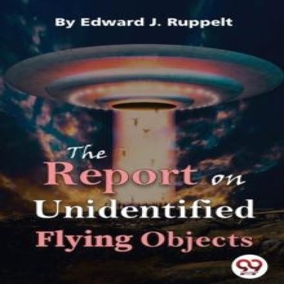 The Report On Unidentified Flying Objects Edward J. Ruppelt Paper