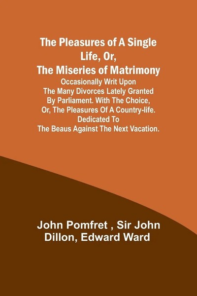 John Pomfret (U. A.) | The Pleasures Of A Single Life, Or, The Miseries Of...-image
