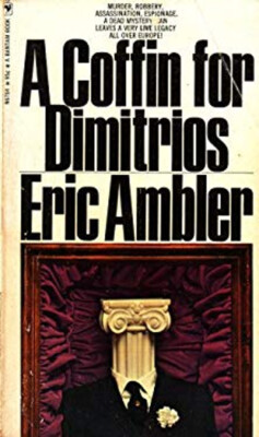 A Coffin for Dimitrios: Murder, Robbery, Assassination, Espionage