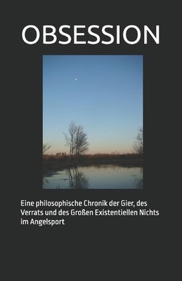 Obsession: Eine philosophische Chronik der Gier, des Verrats und des Grossen Exi