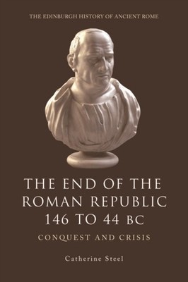 The End of the Roman Republic 146 to 44 BC by Catherine Steel PAPERBACK