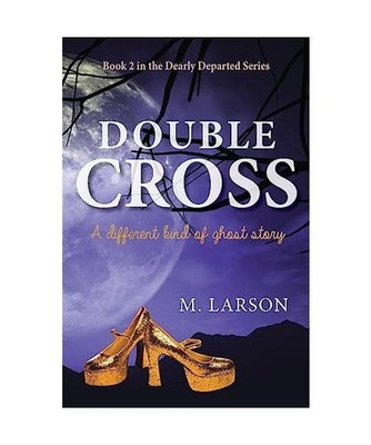 Double Cross: A Different Kind of Ghost Story: A Different Kind of Ghost Story, 