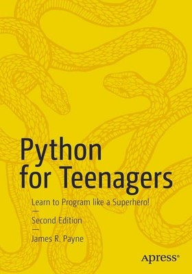 Python for Teenagers: Learn to Program like a Superhero!, Payne, James R., New B
