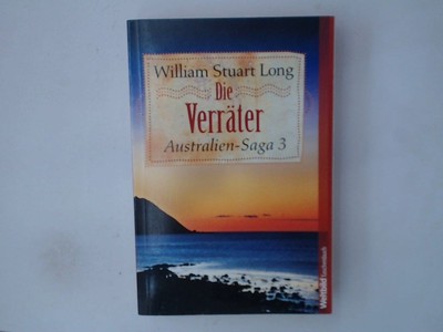Die Verräter (Australien-Saga, Band 3) 3. Die Verräter William Stuart Long, Will