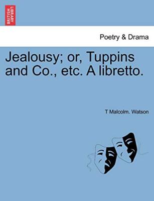 Watson - Jealousy  or Tuppins and Co. etc. A libretto. - New paperba - X555z