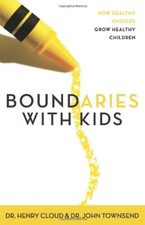 Boundaries with Kids: How Healthy Choices Grow Healthy Children,Dr. Henry Cloud