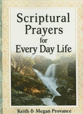 Scriptural Prayers for Everyday Life: Transform Your Life Through Powerful Praye