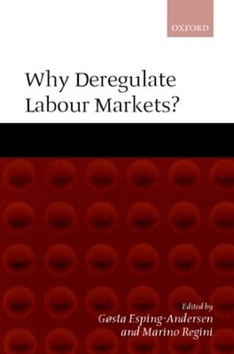 Why Deregulate Labour Markets? by Professor Esping-Andersen, Gøsta: Used