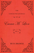 The Unselected Journals of Emma M. Lion: Vol. 4 (The Un - Paperback NEW Brower,