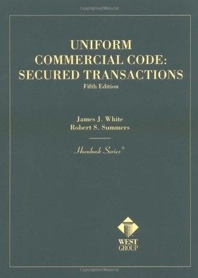 UNIFORM COMMERCIAL CODE: SECURED TRANSACTIONS (HORNBOOKS) By James J. White