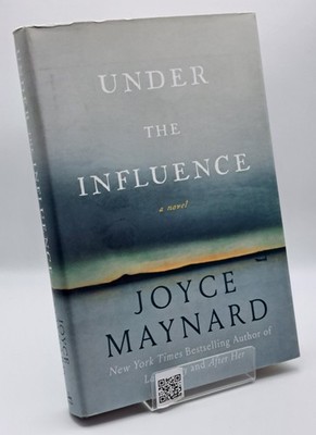 Under the Influence : A Novel by Joyce Maynard (2016, Hardcover)