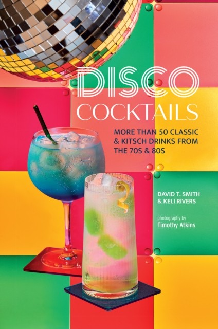 Disco Cocktails by David T. Smith (Hardback Book)