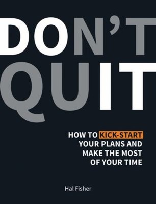 Don't Quit : How to Kick-Start Your Plans and Make the Most of Yo