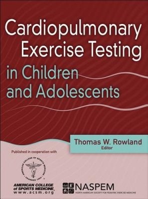 Cardiopulmonary Exercise Testing in Children and Adolescents by Thomas Rowland