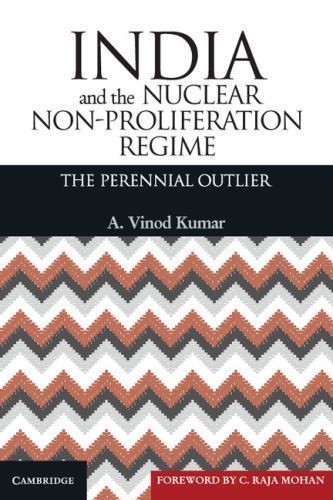 India and the Nuclear Non-Proliferation Regime The Perennial Outlier Kumar
