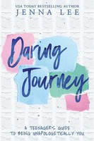 Jenna Lee | Daring Journey - A Teenager's Guide To Being Unapologetically You