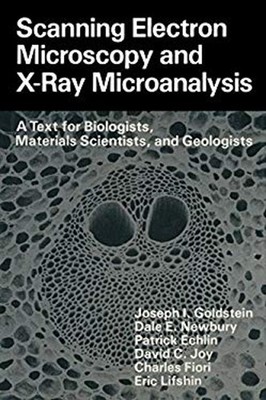 Scanning Electron Microscopy and X-Ray Microanalysis : A Text for