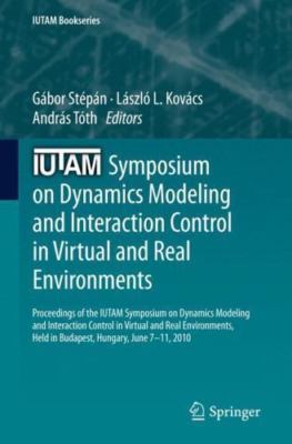 IUTAM Symposium on Dynamics Modeling and Interaction Control in Virtual and Real