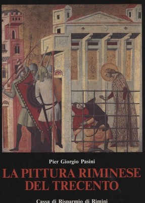 La pittura riminese del Trecento - Pier Giorgio Pasini (Amilcare Pizzi Editore)