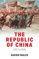 The Republic Of China - 1912 To 1949 | 1912 To 1949 | X. PaulèS | Englisch