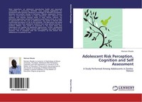Adolescent Risk Perception, Cognition And Self Assessment Marisen Mwale
