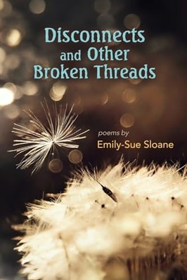 Disconnects and Other Broken Threads -  NEW Emily-Sue Sloan 2024