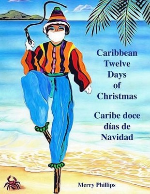 Caribbean Twelve Days of Christmas: Caribe doce dias de Navidad by Merry Phillip