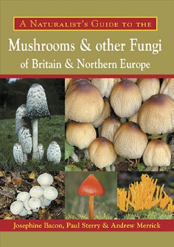 A Naturalist's Guide to the Mushrooms and Other Fungi of Britain and Northern E